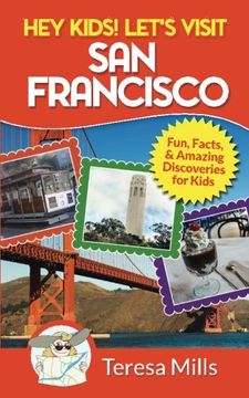 portada Hey Kids! Let's Visit San Francisco: Fun Facts and Amazing Discoveries for Kids (Volume 5)