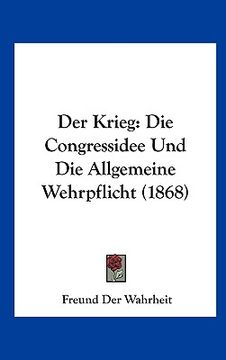 portada Der Krieg: Die Congressidee Und Die Allgemeine Wehrpflicht (1868) (en Alemán)