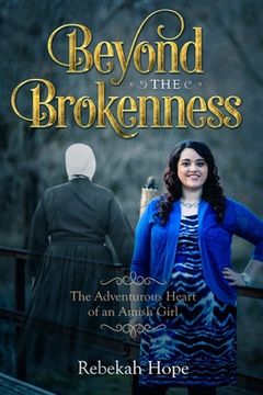 portada Beyond the Brokenness: The Adventurous Heart of an Amish Girl (en Inglés)