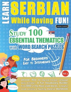 portada Learn Serbian While Having Fun! - For Beginners: EASY TO INTERMEDIATE - STUDY 100 ESSENTIAL THEMATICS WITH WORD SEARCH PUZZLES - VOL.1 - Uncover How t (en Inglés)