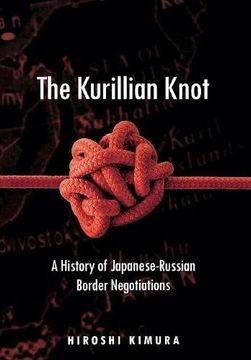 portada The Kurillian Knot: A History of Japanese-Russian Border Negotiations (en Inglés)