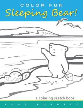 portada COLOR FUN Sleeping Bear! A Coloring Sketch Book: A coloring book that follows a mother bear and her two cubs as they explore the sights and attraction