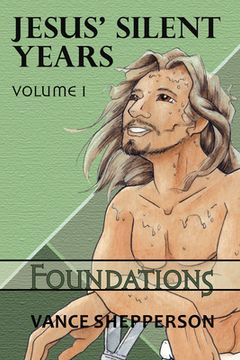 portada Jesus' Silent Years: Foundations (en Inglés)