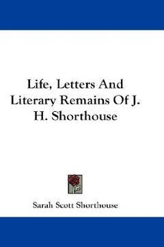 portada life, letters and literary remains of j. h. shorthouse (in English)