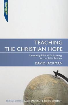 portada Teaching the Christian Hope: Unlocking Biblical Eschatology for the Bible Teacher (en Inglés)
