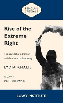 portada Rise of the Extreme Right: A Lowy Institute Paper: Penguin Special: The New Global Extremism and the Threat to Democracy
