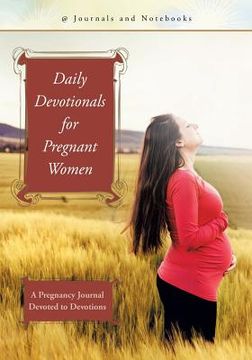 portada Daily Devotionals for Pregnant Women: A Pregnancy Journal Devoted to Devotions (en Inglés)