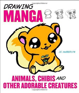 portada Drawing Manga Animals, Chibis, and Other Adorable Creatures (en Inglés)
