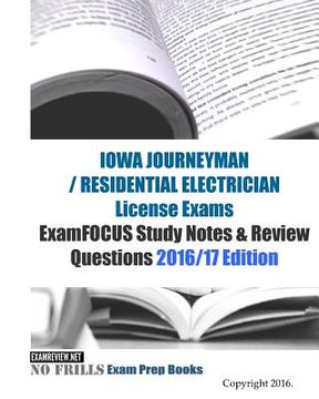 portada IOWA JOURNEYMAN / RESIDENTIAL ELECTRICIAN License Exams ExamFOCUS Study Notes & Review Questions 2016/17 Edition (en Inglés)