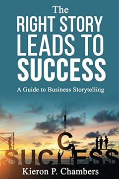 portada The Right Story Leads to Success: A Guide to Business Storytelling 
