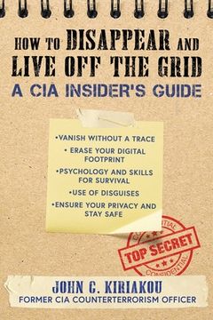 portada How to Disappear and Live off the Grid: A cia Insider'S Guide (in English)