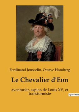 portada Le Chevalier d'Eon: aventurier, espion de Louis XV, et transformiste (en Francés)