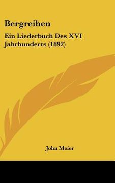 portada Bergreihen: Ein Liederbuch Des XVI Jahrhunderts (1892) (in German)