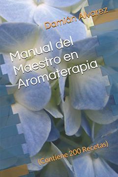 portada Manual del Maestro en Aromaterapia: (Contiene 200 Recetas) (in Spanish)
