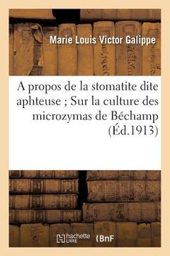 portada A Propos de la Stomatite Dite Aphteuse Sur La Culture Des Microzymas de Béchamp (en Francés)