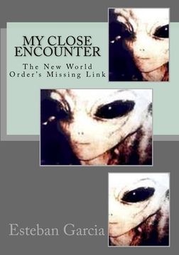 portada My Close Encounter: The New World Order's Missing Link (in English)