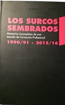 portada Los Surcos Sembrados. Memorias Incompletas de una Escuela de Formacion Profesional 1990/91 - 2015/16