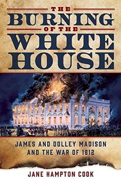 portada The Burning of the White House: James and Dolley Madison and the War of 1812