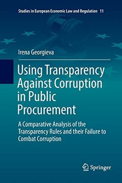 portada Using Transparency Against Corruption in Public Procurement: A Comparative Analysis of the Transparency Rules and Their Failure to Combat Corruption (Studies in European Economic law and Regulation) (en Inglés)