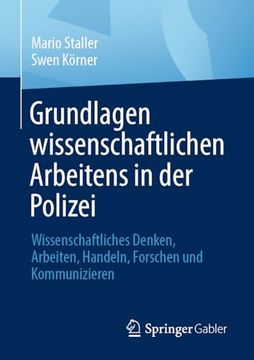 portada Grundlagen Wissenschaftlichen Arbeitens in der Polizei: Wissenschaftliches Denken, Arbeiten, Handeln, Forschen und Kommunizieren (en Alemán)