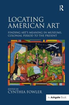 portada Locating American Art: Finding Art's Meaning in Museums, Colonial Period to the Present (en Inglés)