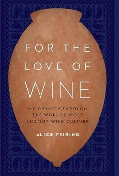 portada For the Love of Wine: My Odyssey Through the World's Most Ancient Wine Culture (en Inglés)