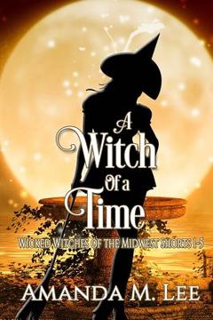 portada A Witch of a Time: A Wicked Witches of the Midwest Shorts Compilation (en Inglés)