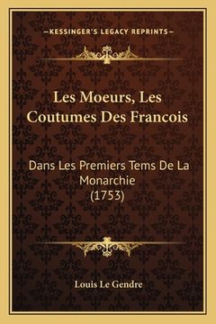 portada Les Moeurs, Les Coutumes Des Francois: Dans Les Premiers Tems De La Monarchie (1753) (in French)