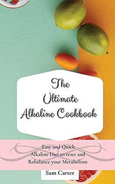 portada The Ultimate Alkaline Cookbook: Easy and Quick Alkaline Diet to Reset and Rebalance Your Metabolism (en Inglés)
