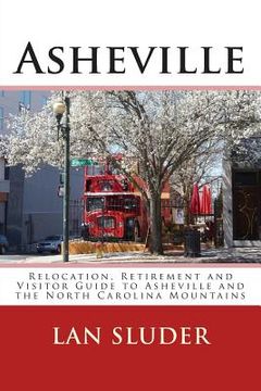 portada Asheville: Relocation, Retirement and Visitor Guide to Asheville and the North Carolina Mountains (en Inglés)