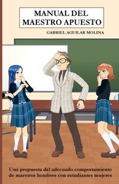 portada Manual del Maestro Apuesto: Una propuesta del adecuado comportamiento de maestros hombres con estudiantes mujeres