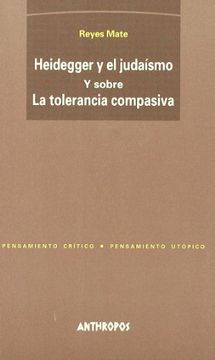 portada Heidegger y el Judaísmo. Y Sobre la "Tolerancia Compasiva" (in Spanish)