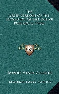 portada the greek versions of the testaments of the twelve patriarchthe greek versions of the testaments of the twelve patriarchs (1908) s (1908) (en Inglés)
