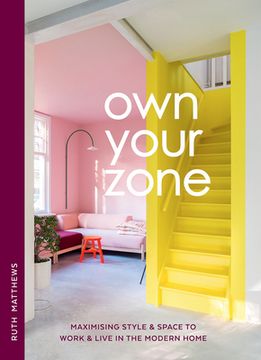 portada Own Your Zone: Maximising Style & Space to Work & Live in the Modern Home