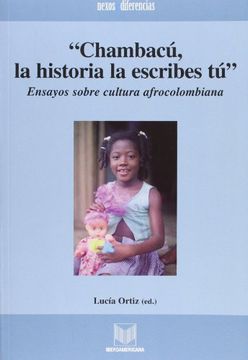 portada Chambacú, la Historia la Escribes tú. Ensayos Sobre Cultura Afrocolombiana. (Nexos y Diferencias) (in Spanish)