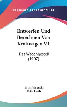 portada Entwerfen Und Berechnen Von Kraftwagen V1: Das Wagengestell (1907) (en Alemán)