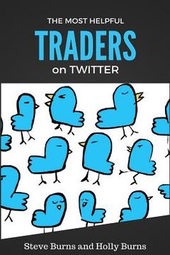 portada The Most Helpful Traders on Twitter: 30 of the Most Helpful Traders on Twitter Share Their Methods and Wisdom (en Inglés)
