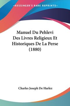 portada Manuel Du Pehlevi Des Livres Religieux Et Historiques De La Perse (1880) (en Francés)