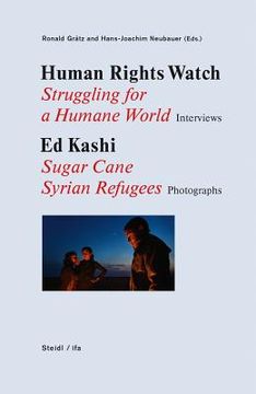 portada Human Rights Watch: Struggling for a Humane World: Interviews, ed Kashi: Sugar Cane Syrian Refugees, Photographs (en Inglés)