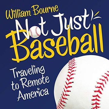 portada Not Just Baseball: Traveling to Remote America (en Inglés)