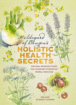 portada Hildegarde of Bingen's Holistic Health Secrets: Natural Remedies From the Visionary Pioneer of Herbal Medicine (en Inglés)