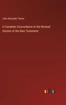 portada A Complete Concordance to the Revised Version of the new Testament