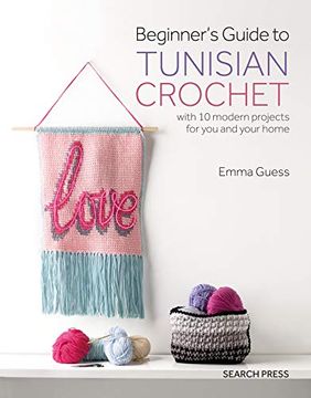 portada Beginner's Guide to Tunisian Crochet: With 10 Modern Projects for you and Your Home (en Inglés)