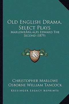 portada old english drama, select plays: marloweacentsa -a centss edward the second (1879) (en Inglés)
