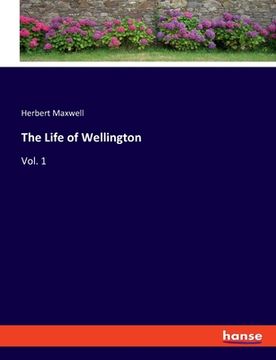 portada The Life of Wellington: Vol. 1 (en Inglés)