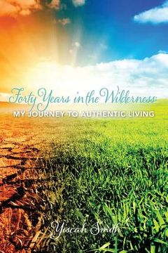 portada Forty Years in the Wilderness: My Journey to Authentic Living (en Inglés)