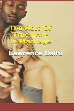portada The Acts Of True Love In Marriage (en Inglés)