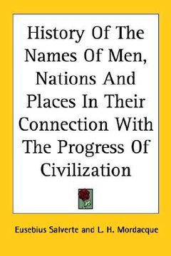 portada history of the names of men, nations and places in their connection with the progress of civilization (en Inglés)
