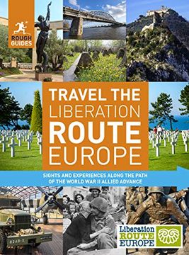 portada Rough Guides Travel the Liberation Route Europe: Sight and Experiences Along the Path of the World war ii Allied Advance (Rough Guides Inspirational) (en Inglés)