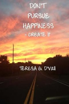 portada Don't Pursue Happiness - Create It